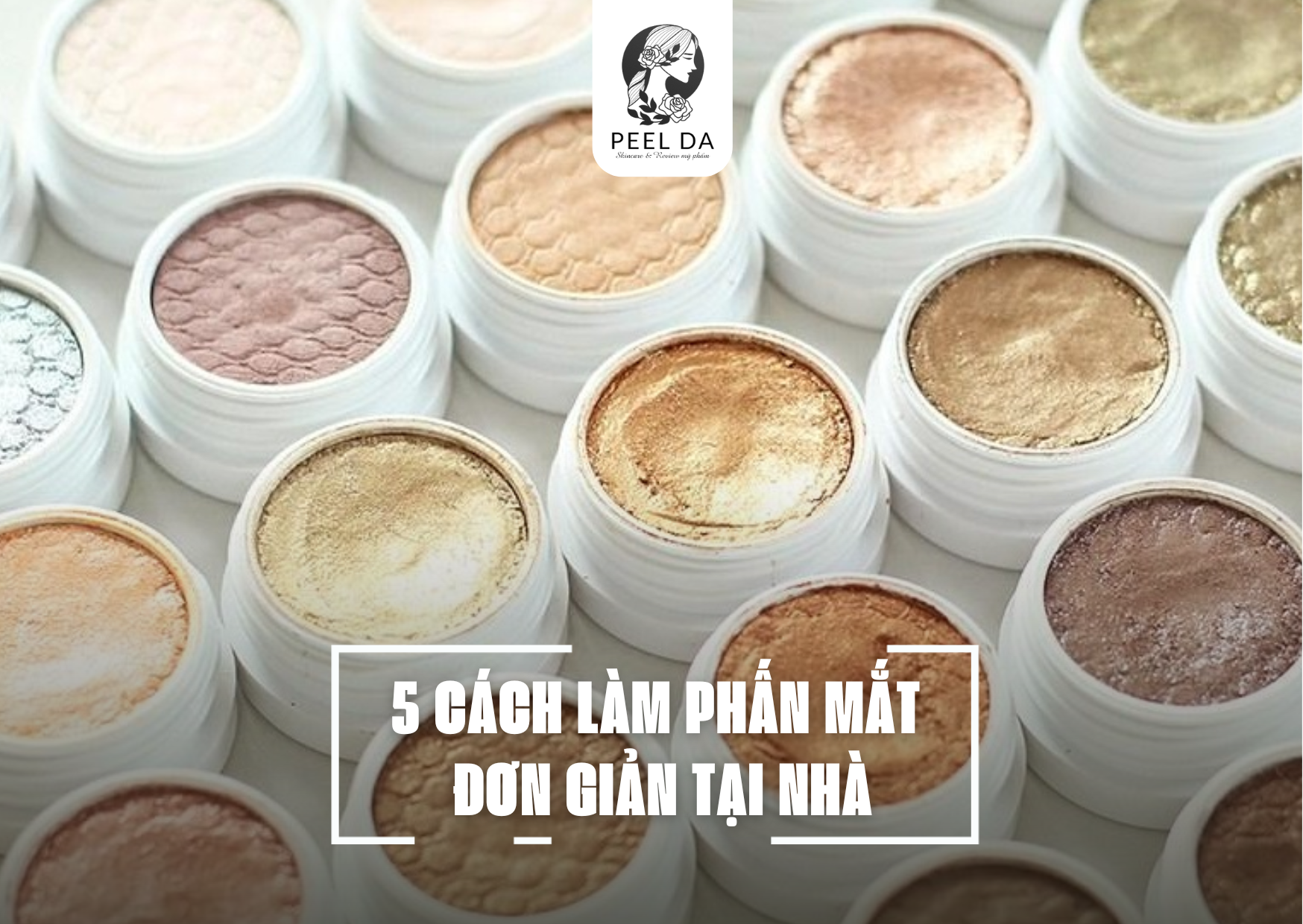 5 CÁCH LÀM PHẤN MẮT ĐƠN GIẢN TẠI NHÀ