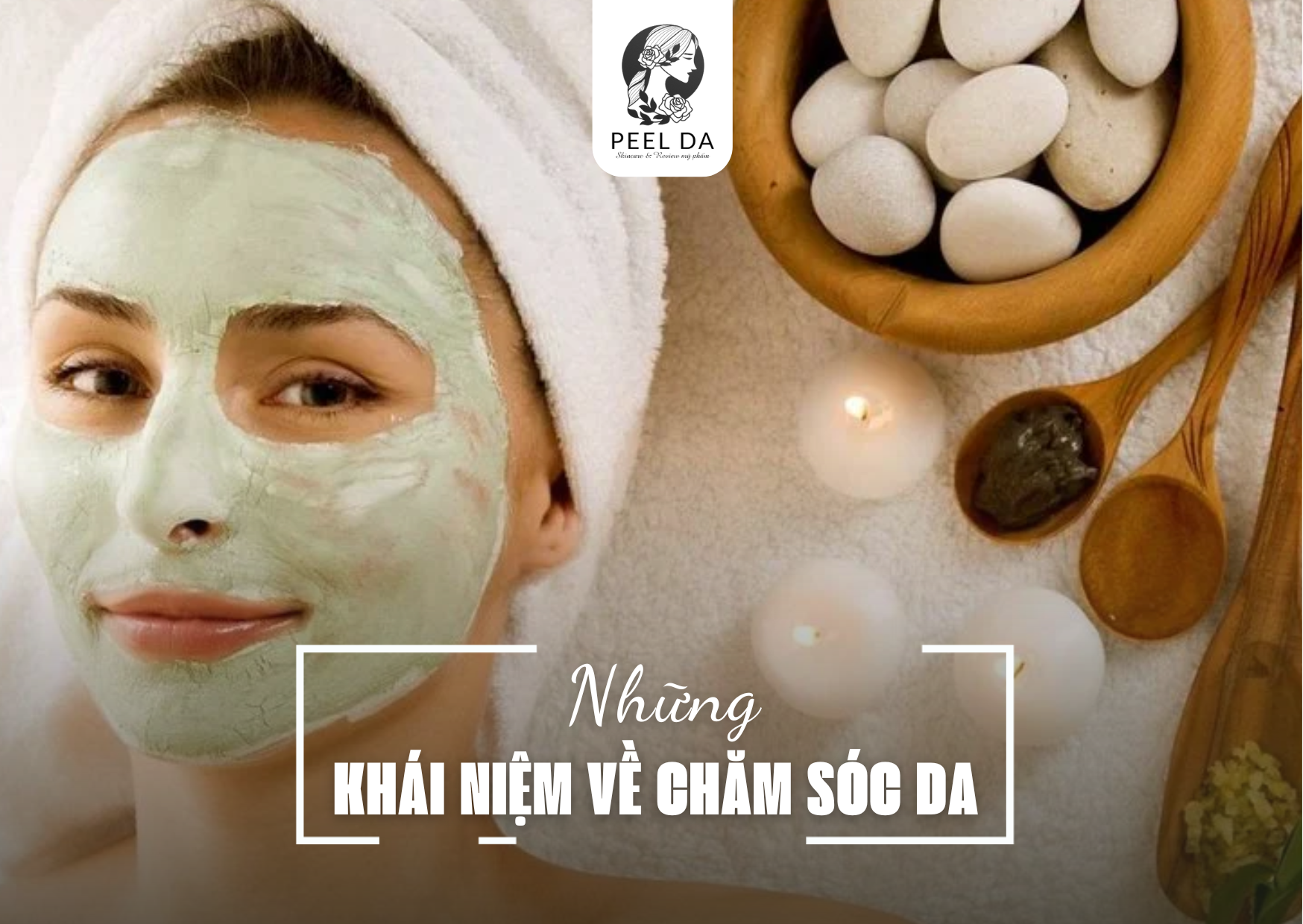 NHỮNG KHÁI NIỆM VỀ CHĂM SÓC DA