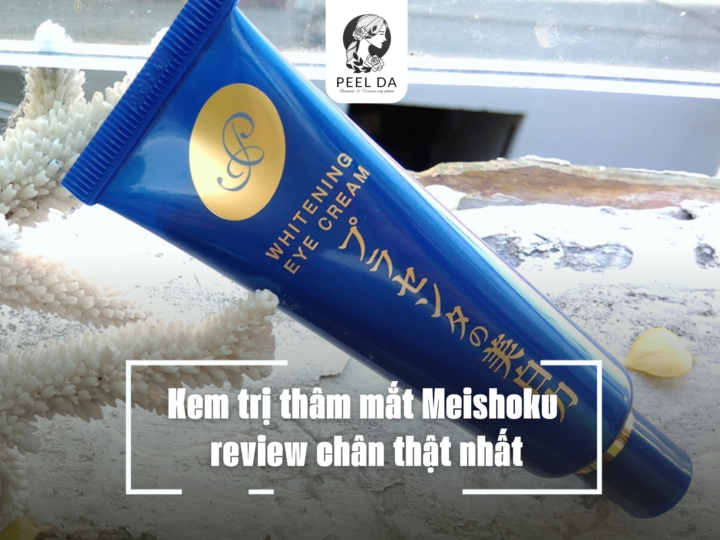 Kem trị thâm mắt Meishoku review chân thật nhất