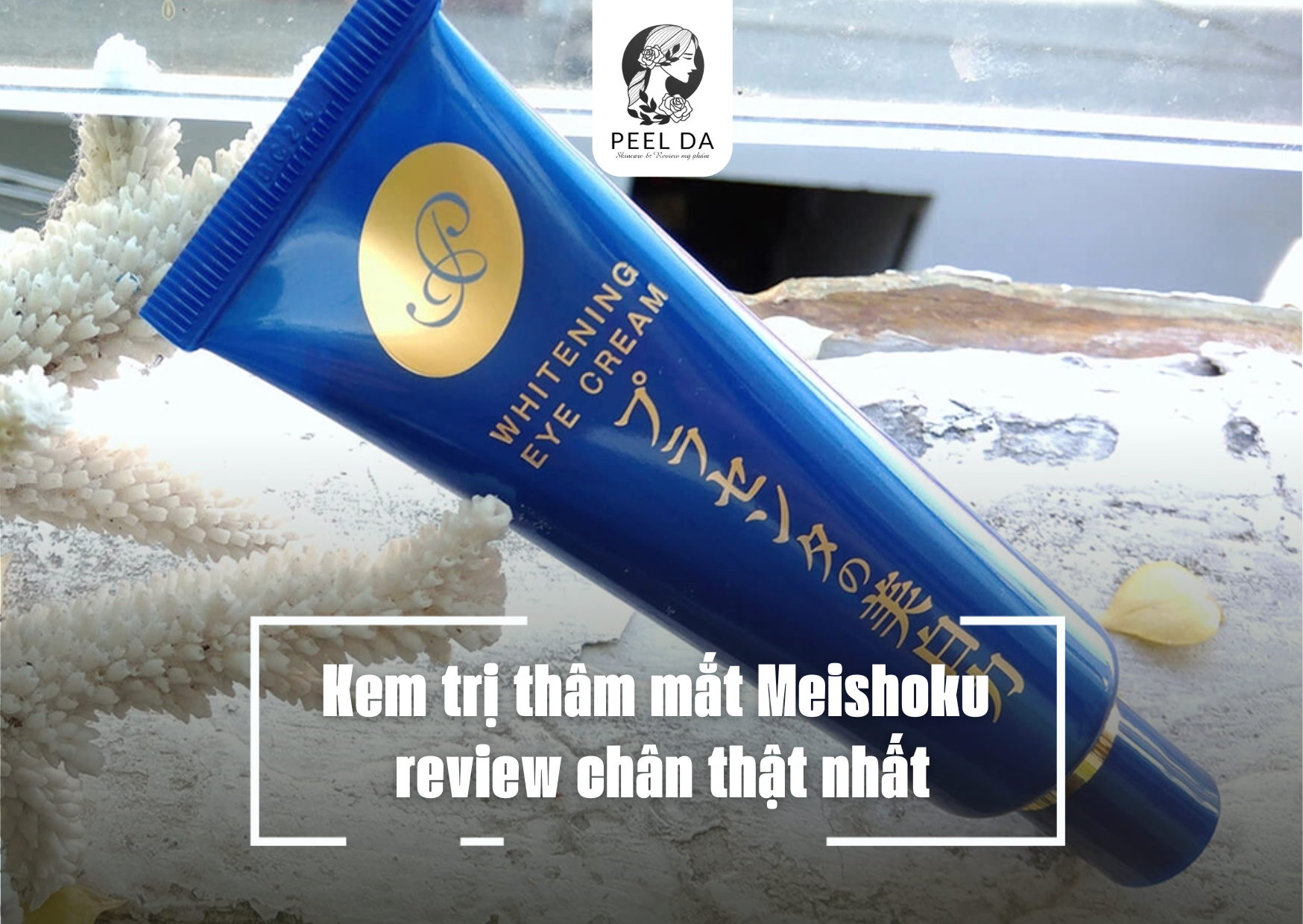 Kem trị thâm mắt Meishoku review chân thật nhất