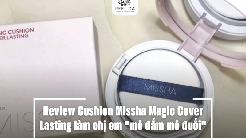 Review Cushion Missha Magic Cover Lasting làm chị em “mê đắm mê đuối”