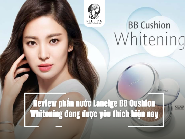 Review phấn nước Laneige BB Cushion Whitening đang được yêu thích hiện nay