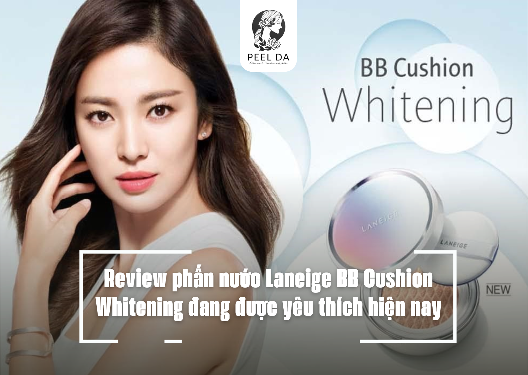 Review phấn nước Laneige BB Cushion Whitening đang được yêu thích hiện nay