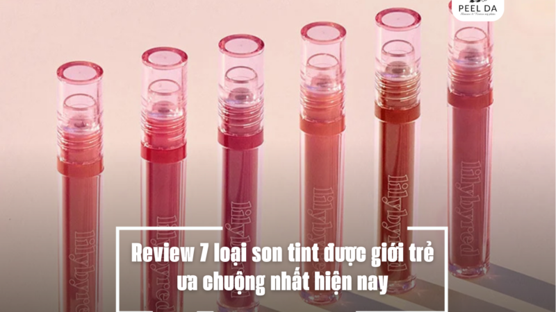 Review 7 loại son tint được giới trẻ ưa chuộng nhất hiện nay