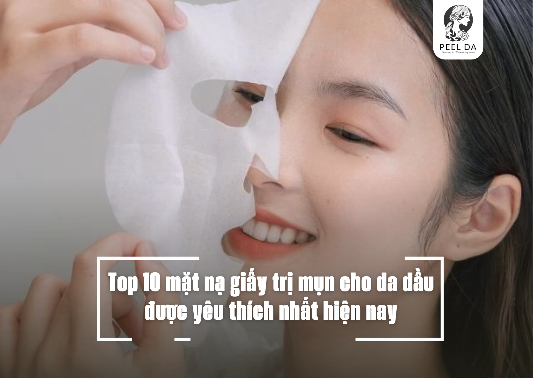 Top 10 mặt nạ giấy trị mụn cho da dầu được yêu thích nhất hiện nay