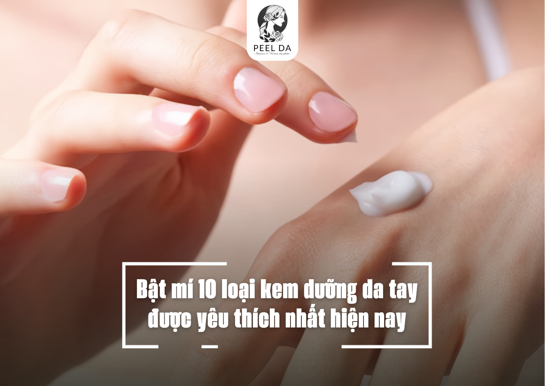 Bật mí 10 loại kem dưỡng da tay được yêu thích nhất hiện nay