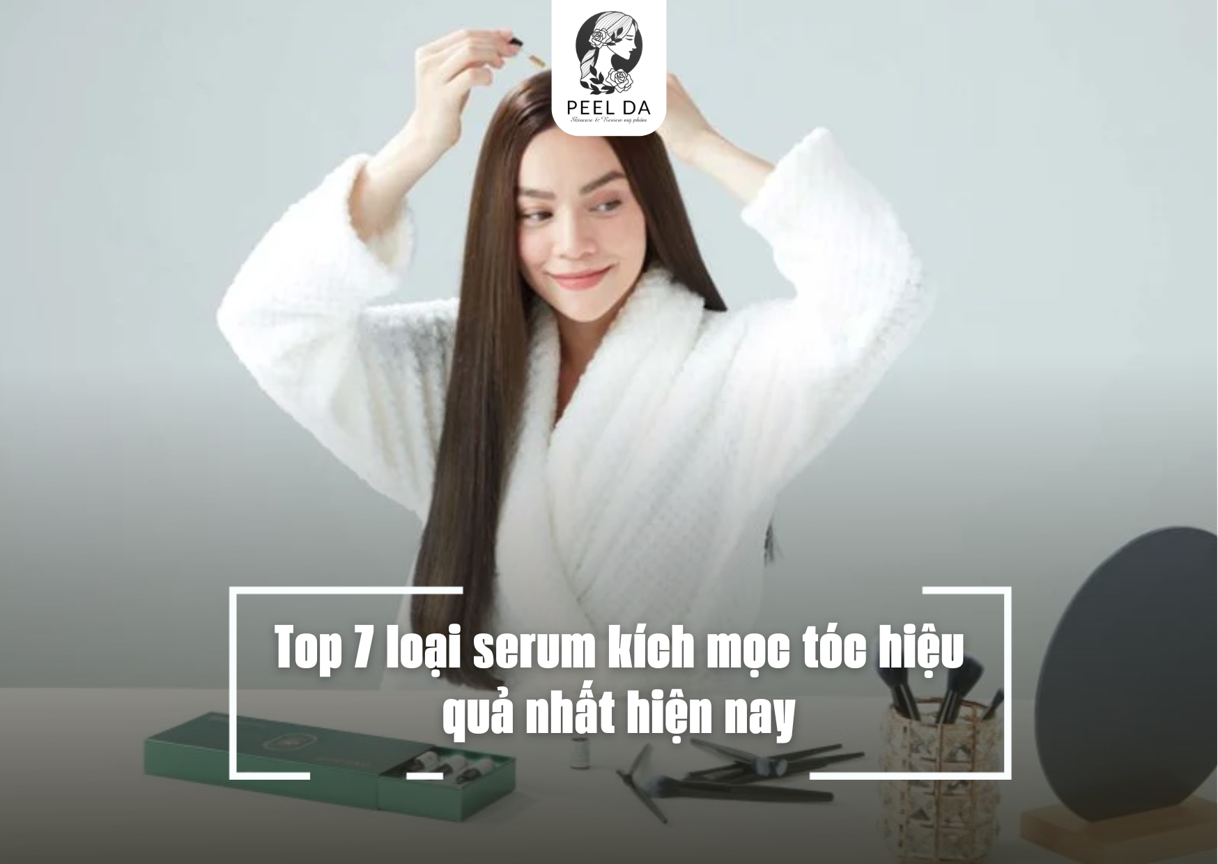 Top 7 loại serum kích mọc tóc hiệu quả nhất hiện nay