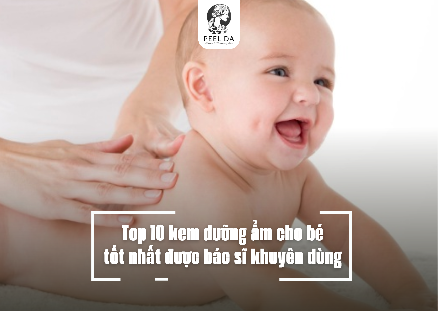 Top 10 kem dưỡng ẩm cho bé tốt nhất được bác sĩ khuyên dùng