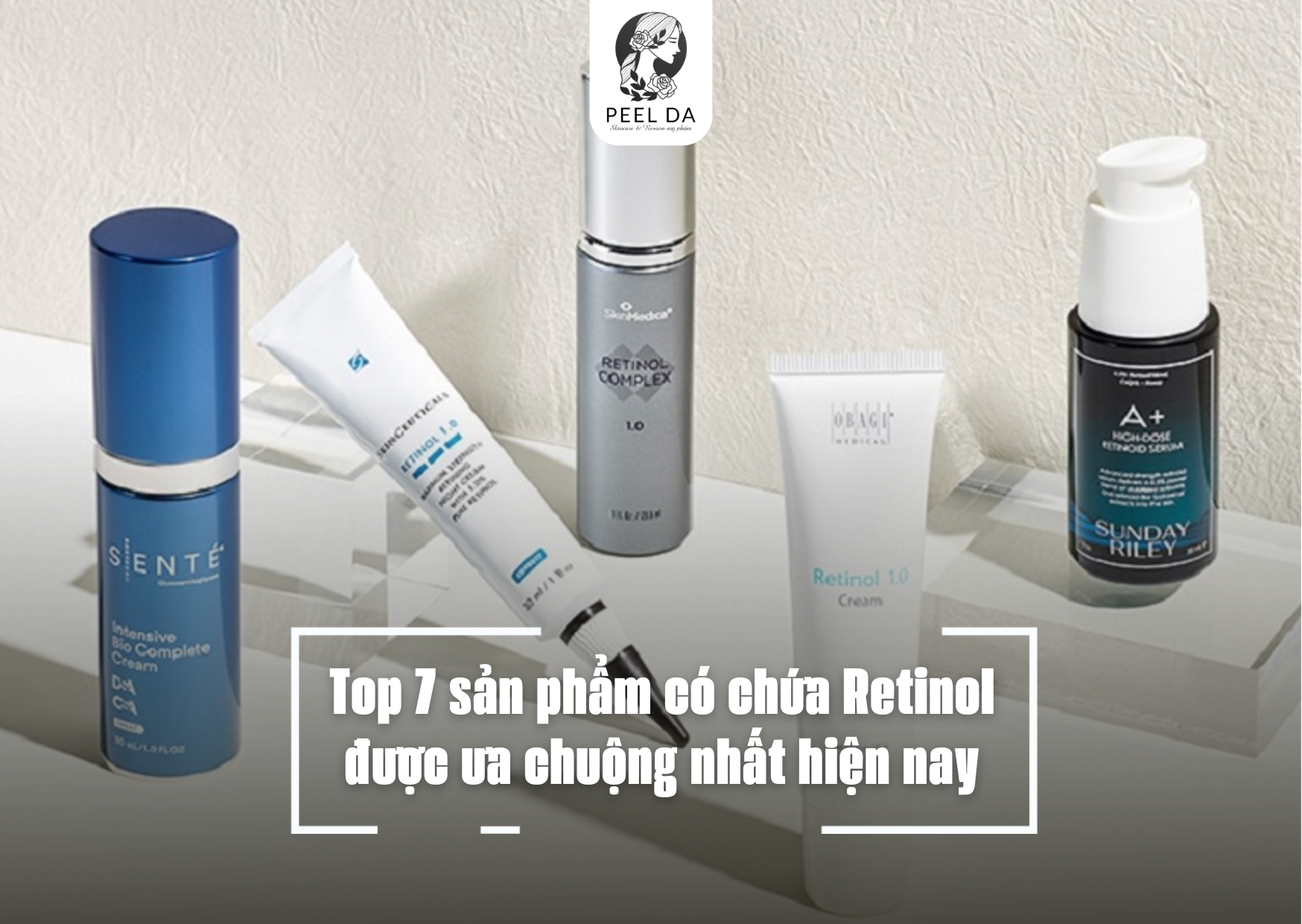 Top 7 sản phẩm có chứa Retinol được ưa chuộng nhất hiện nay