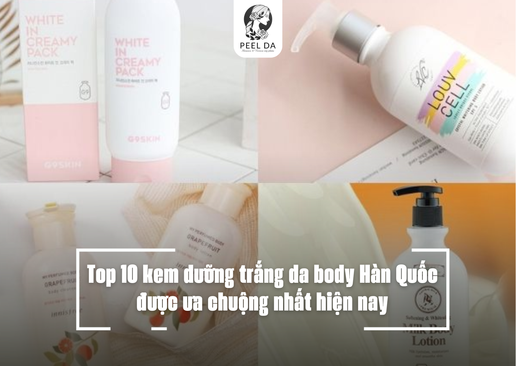 Top 10 kem dưỡng trắng da body Hàn Quốc được ưa chuộng nhất hiện nay