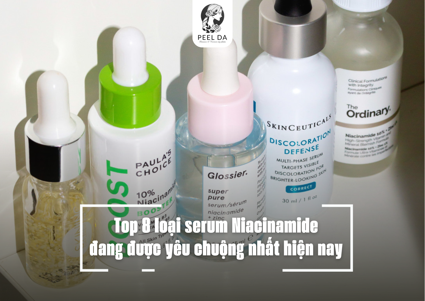 Top 8 loại serum Niacinamide đang được yêu chuộng nhất hiện nay