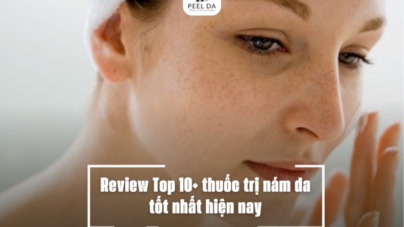 Review Top 10+ thuốc trị nám da tốt nhất hiện nay